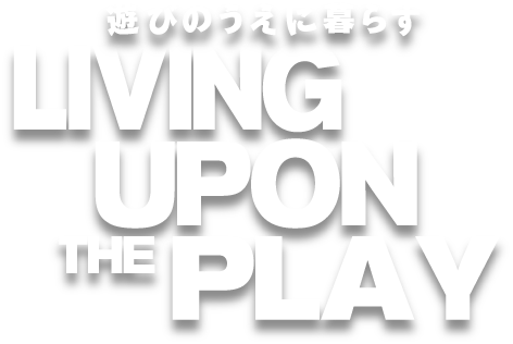 LIVING upon the PLAY